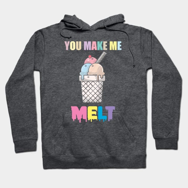 You Make Me MELT | Ice Cream Shirt Hoodie by muzamilshayk